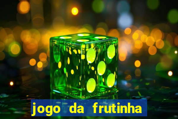 jogo da frutinha para ganhar dinheiro